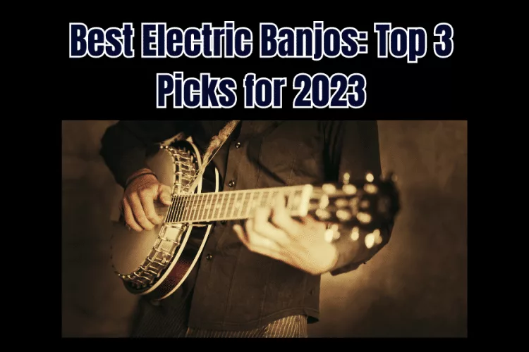 Best Electric Banjos: Top 3 Picks for 2023