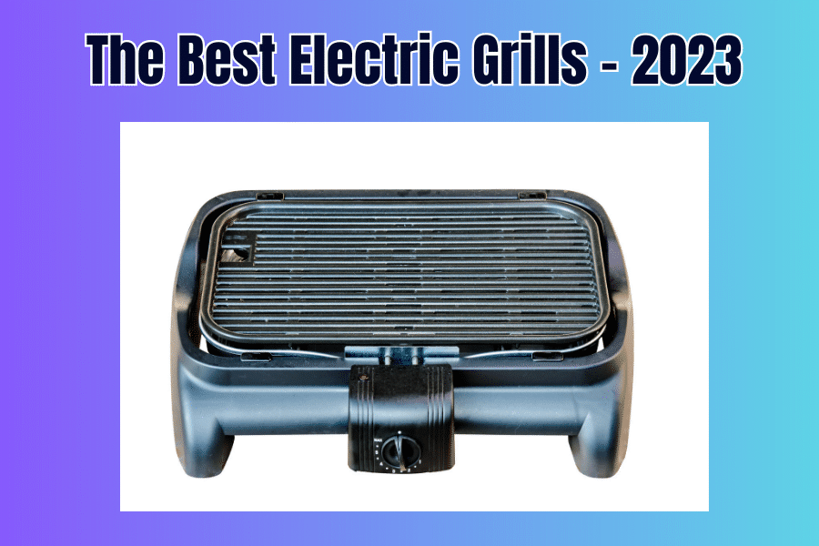 The Best Electric Grills 2023 