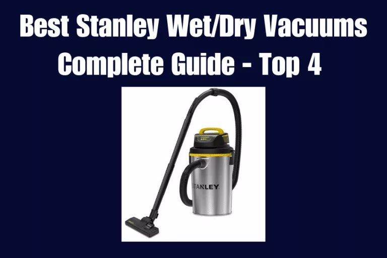 Best Stanley Wet/Dry Vacuums – Top 4 (2023)