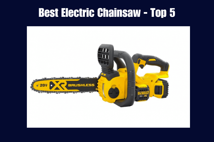 What is the Best Electric Chainsaw? Top Five in Spring 2024!
