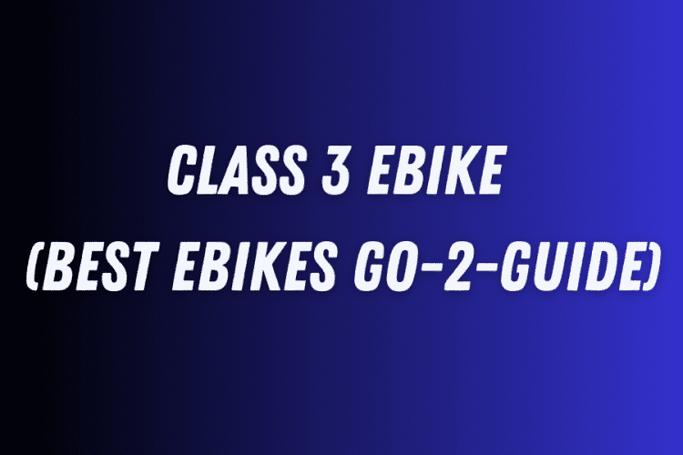 Class 3 eBike (Best eBikes Go-2-Guide)
