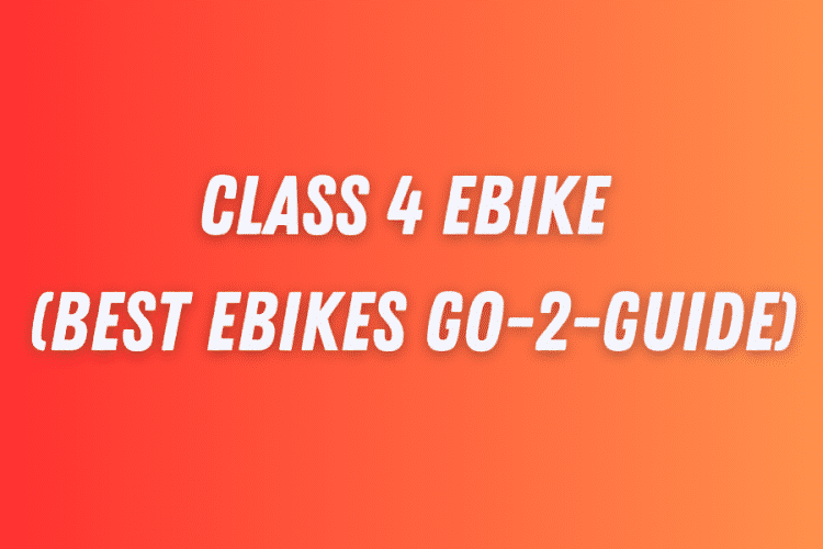 Class 4 eBike (Best eBikes Go-2-Guide)