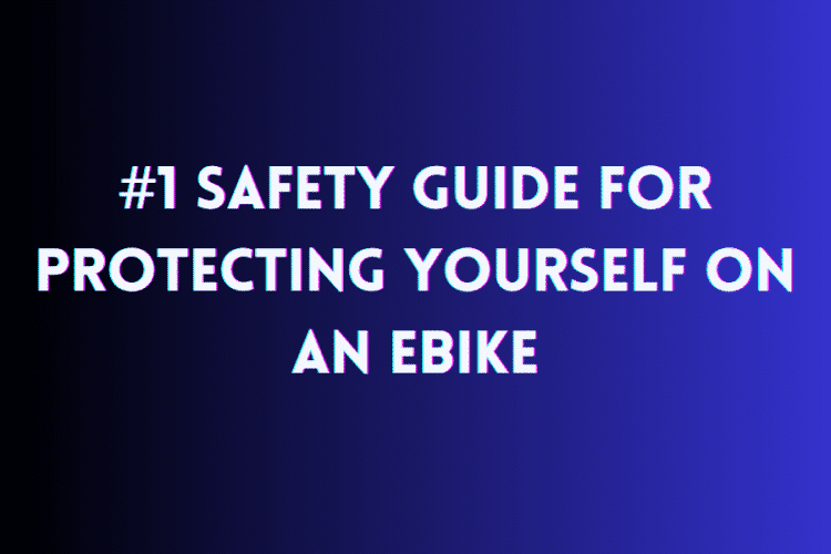 #1 Safety Guide For Protecting Yourself On An Ebike