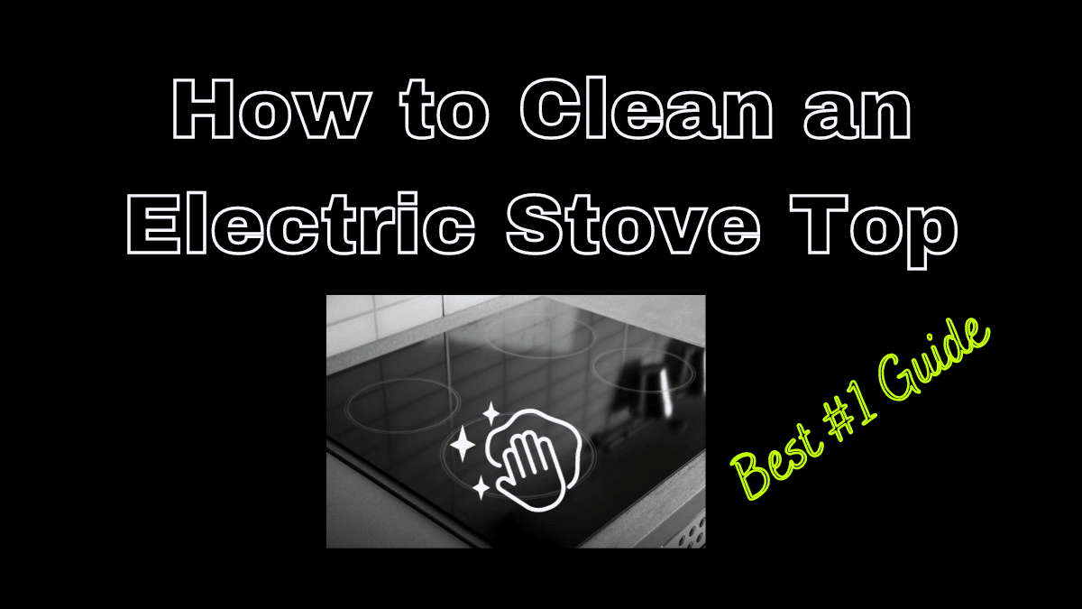 How to Clean an Electric Stove Top Best 1 Guide
