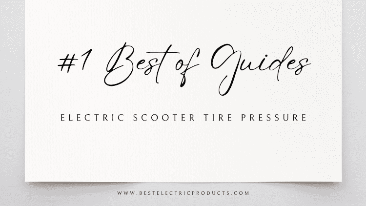 Electric Scooter Tire Pressure – #1 Best Of Guides