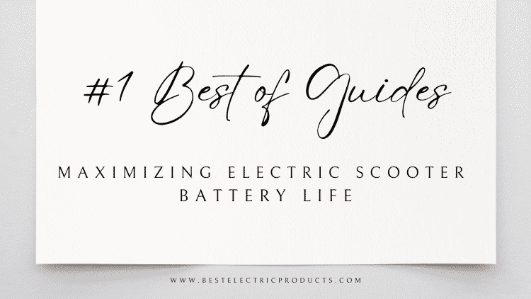 Maximizing Electric Scooter Battery Life – #1 Best Of Guides